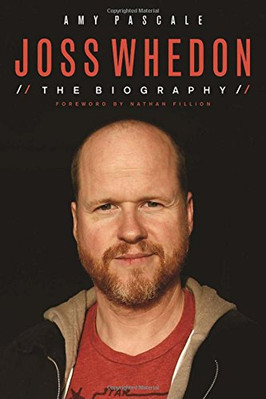 JOSS WHEDON: THE BIOGRAPHY By Amy Pascale & Nathan Fillion *Excellent Condition*-image