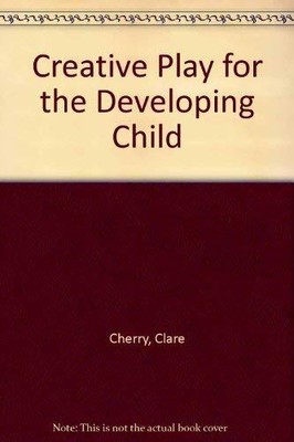 CREATIVE PLAY FOR THE DEVELOPING CHILD By Clare Cherry *Excellent Condition*-image