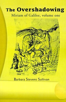 The Overshadowing: Miriam of Galiee, Volume One by Barbara Stevens Sullivan (Eng-image