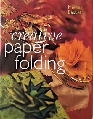 Creative Paper Folding by Mickey Baskett (2001, Hardcover) with Dust Jacket- NEW-image