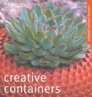 Creative Containers: Creating Compact Gardens by Williams, Paul-image