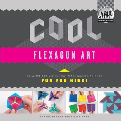Cool Flexagon Art: Creative Activities That Make Math & Science Fun for...-image