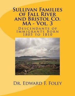Sullivan Families of Fall River and Bristol Co. MA - Vol. 3: Descendants of Immi-image