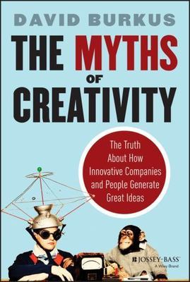 The Myths of Creativity: The Truth About How Innovative Companies and People Ge-image