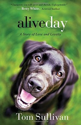 ALIVE DAY: A STORY OF LOVE AND LOYALTY By Tom Sullivan & Betty White *BRAND NEW*-image