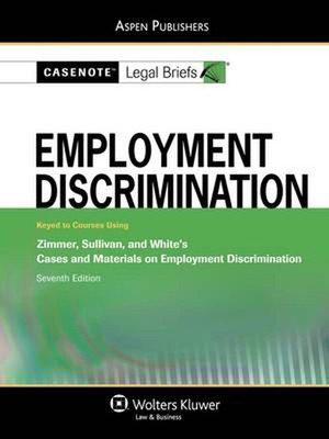 Casenote Legal Briefs: Employment Discrimination, Keyed to Zimmer, Sullivan, and-image