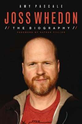 Joss Whedon: The Biography by Amy Pascale: Used-image