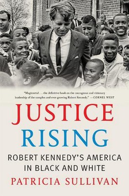Justice Rising: Robert Kennedy's America in Black and White by Patricia Sullivan-image