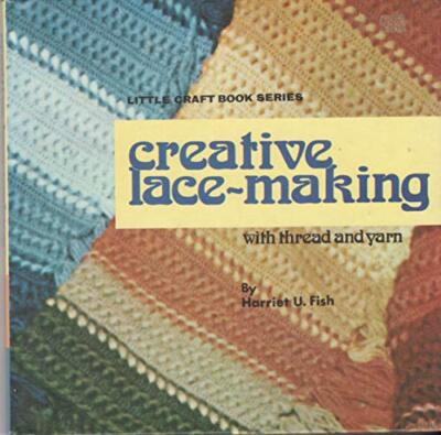 CREATIVE LACE-MAKING WITH THREAD AND YARN, (LITTLE CRAFT By Harriet U Fish *VG+*-image