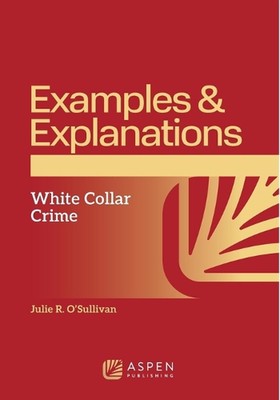 Examples & Explanations: White Collar Crime by Julie R. O'Sullivan Paperback Boo-image