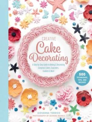 Creative Cake Decorating: A Step-By-Step Guide to Baking & Decorating Gorgeous-image