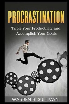 Procrastination: Triple Your Productivity and Accomplish Your Goals by Warren R.-image