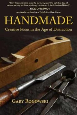 Handmade: Creative Focus in the Age of - Paperback, by Rogowski Gary - Very Good-image