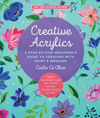 Creative Acrylics : A Step-By-Step Beginner's Guide to Creating with Paint...-image