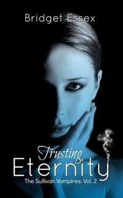 Trusting Eternity (The Sullivan Vampires, Volume 2: Books 3-6) by Bridget Essex -image