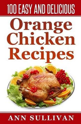 100 Easy and Delicious Orange Chicken Recipe by Ann Sullivan (English) Paperback-image