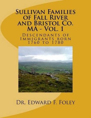 Sullivan Familes of Fall River and Bristol Co. Ma - Vol. 1: Descendants of Immig-image