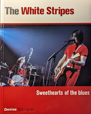 The White Stripes: Sweethearts of the Blues Denise Sullivan First Edition 2004-image