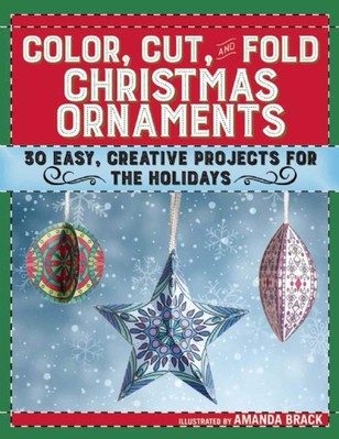 Color, Cut, and Fold Christmas Ornaments: 30 Easy, Creative Projects for the...-image