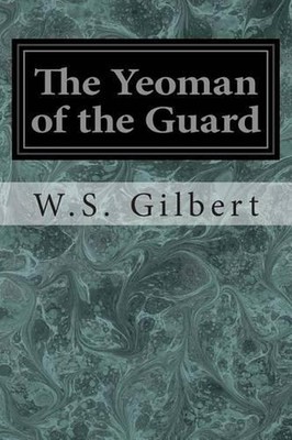 The Yeoman of the Guard: Or The Merryman and his Maid by W.S. Gilbert (English) -image
