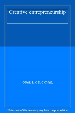 Creative entrepreneurship By O'Neill, R. C R. C O'Neill,-image