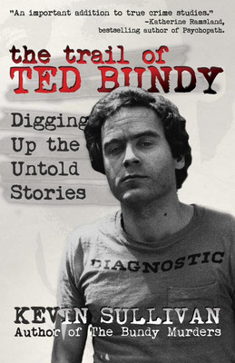 The Trail of Ted Bundy: Digging Up the Untold Stories by Kevin Sullivan (English-image
