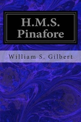 H.M.S. Pinafore: Or, the Lass That Loved A Sailor by William S. Gilbert (English-image