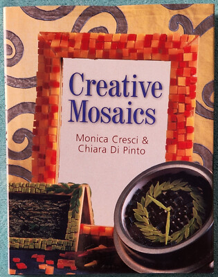 Creative Mosaics By Chiara Di Pinto & Monica Cresci 1998 Hardcover 160 Pages-image