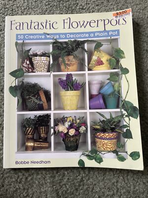 Fantastic Flowerpots : 50 Creative Ways to Decorate a Plain Pot by Bobbe Needham-image