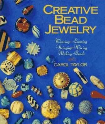 Creative Bead Jewelry : Weaving, Looming, Stringing, Wiring, Making Beads by...-image