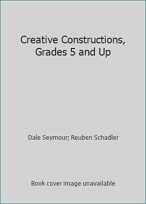 Creative Constructions, Grades 5 and Up by Dale Seymour; Reuben Schadler-image