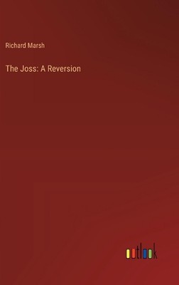 The Joss: A Reversion by Richard Marsh Hardcover Book-image