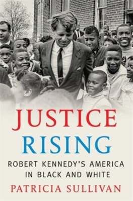 Justice Rising: Robert Kennedy's America in Black and White by Patricia Sullivan-image