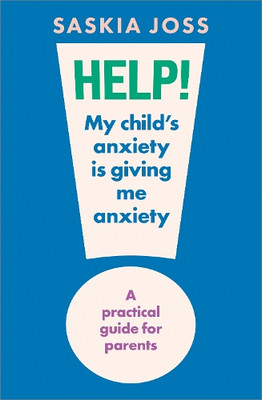 Saskia Joss Help! My Child's Anxiety (Hardback) (UK IMPORT) (PRESALE 04/24/2025)-image