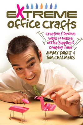 Extreme Office Crafts: Creative & Devious Ways to Waste Office Supplies & Co...-image