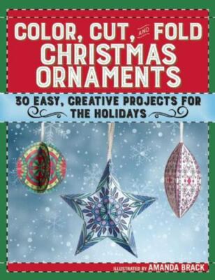 Color, Cut, and Fold Christmas Ornaments: 30 Easy, Creative Projects for the...-image