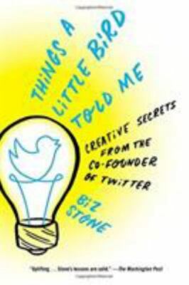 Things a Little Bird Told Me : Creative Secrets from the Co-Founder of...-image