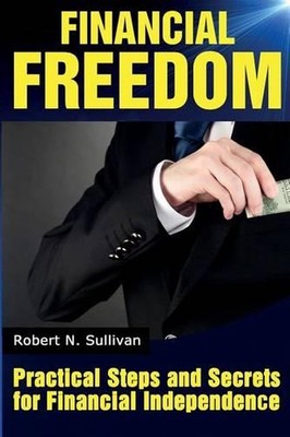 Financial Freedom: Practical Steps and Secrets For Financial Independence by Rob-image