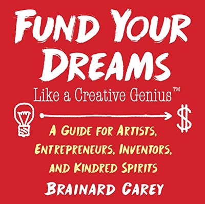 Fund Your Dreams Like a Creative Ge..., Carey, Brainard-image