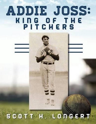 Addie Joss: King of the Pitchers by Scott H. Longert (English) Paperback Book-image