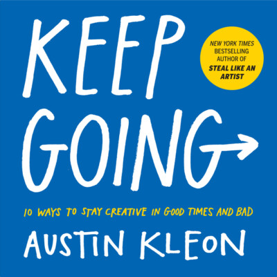 Keep Going: 10 Ways To Stay Creative In Good Times And Bad-image