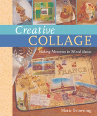 Creative Collage: Making Memories in Mixed Media by Marie Browning: New-image