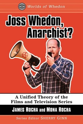 Joss Whedon, Anarchist? : A Unified Theory of the Films and Television Series...-image