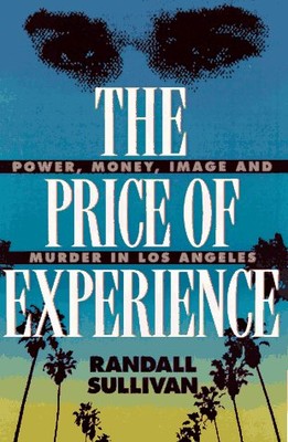 THE PRICE OF EXPERIENCE: POWER, MONEY, IMAGE, AND MURDER By Randall Sullivan NEW-image