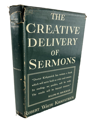The Creative Delivery of Sermons by Robert White Kirkpatrick 1954 HCDJ-image