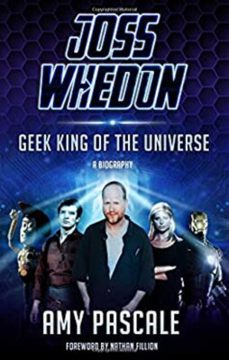 Joss Whedon : Geek King of the Universe - A Biography Amy Pascale-image