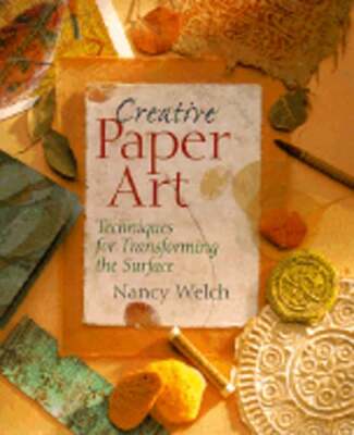 Creative Paper Art: Techniques for Transforming the Surface by Nancy Welch: New-image