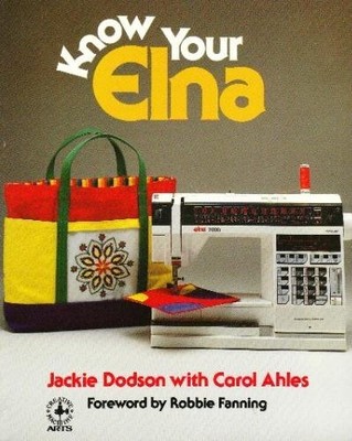 KNOW YOUR ELNA (CREATIVE MACHINE ARTS SERIES) By Jackie Dodson & Carol Ahles-image